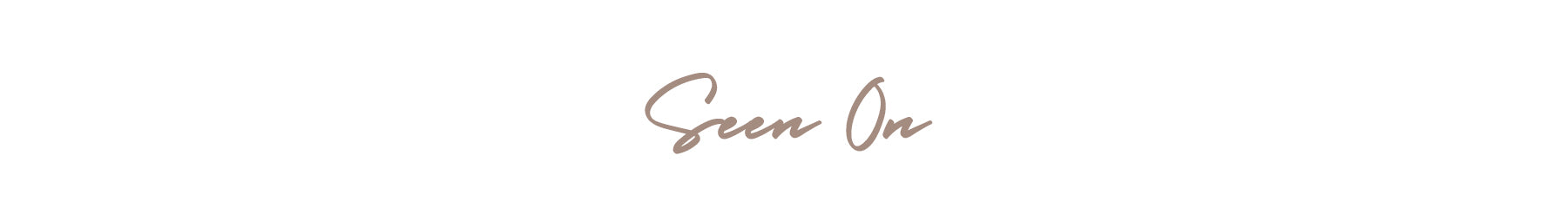 Script in brown reads 'Seen On'